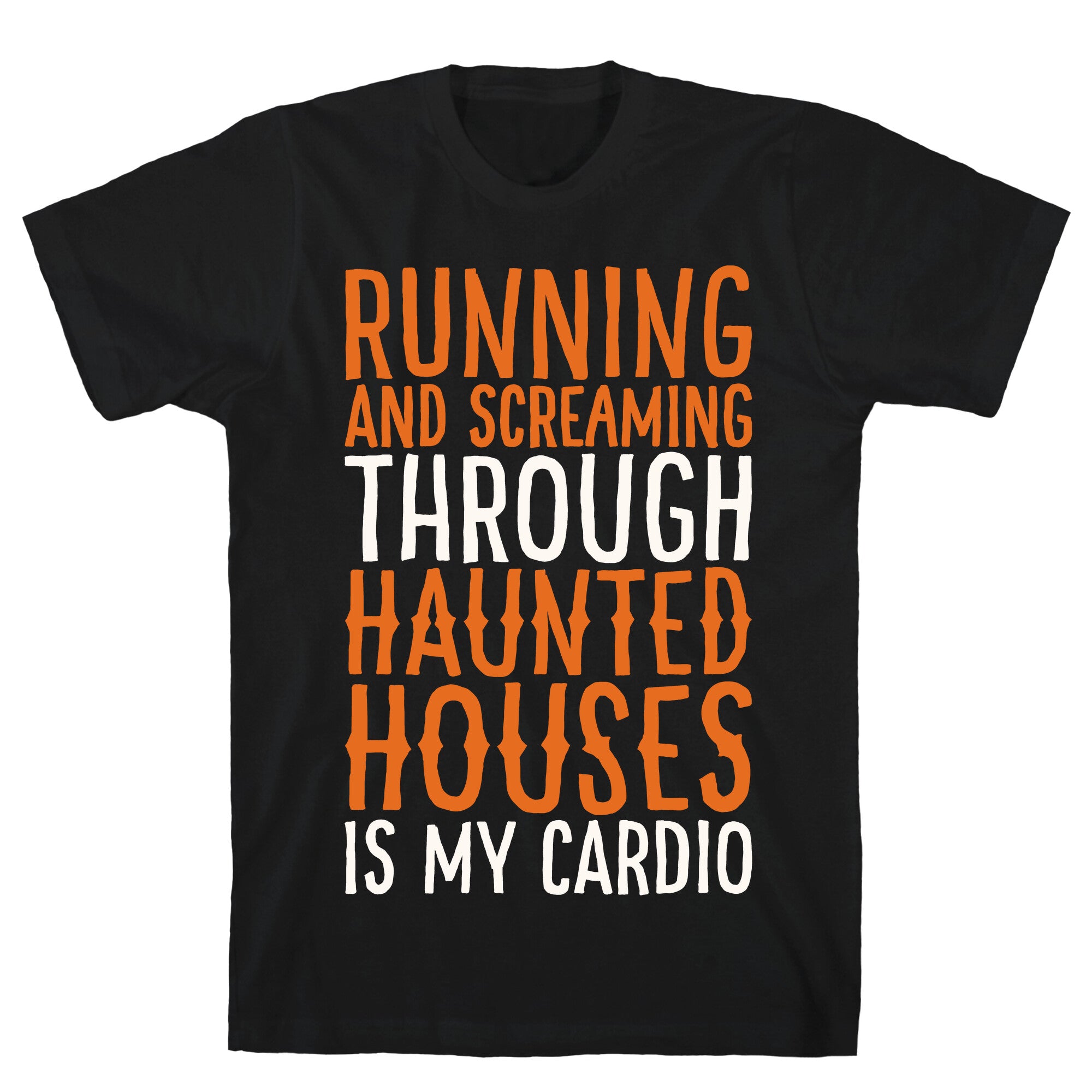 Running And Screaming Through Haunted Houses Is My Cardio White Print T-Shirt